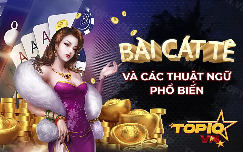 Thuật ngữ bài Cát tê phổ biến