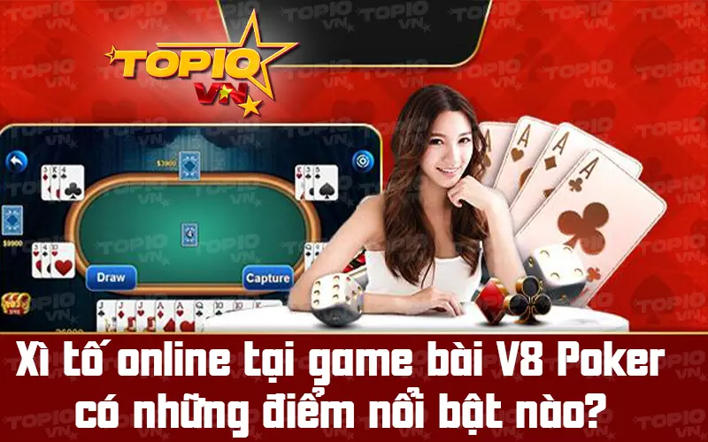 Những đặc điểm nổi bật nhất của xì tố tại game bài V8 Poker