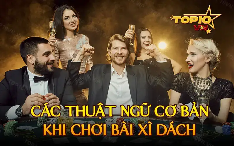 Các thuật ngữ cơ bản khi chơi bài xì dách